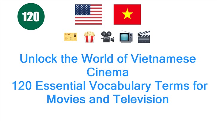 Unlock the World of Vietnamese Cinema: 120 Essential Vocabulary Terms for Movies and Television